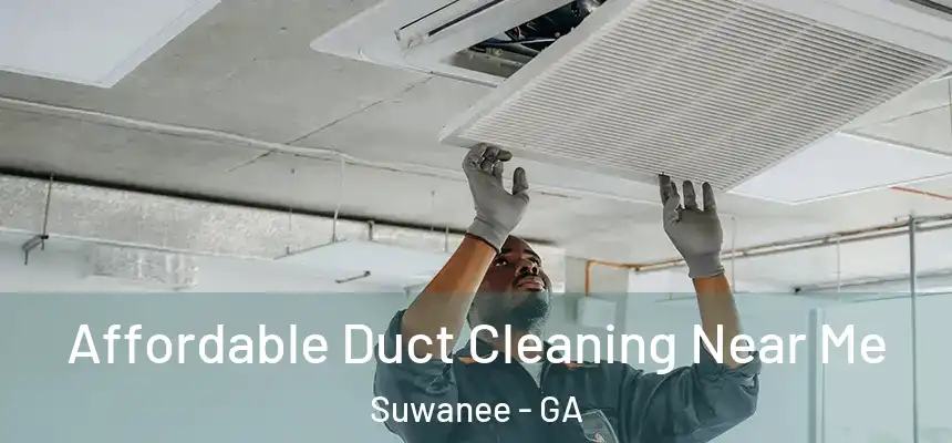  Affordable Duct Cleaning Near Me Suwanee - GA
