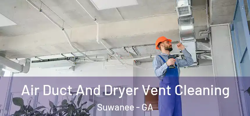  Air Duct And Dryer Vent Cleaning Suwanee - GA