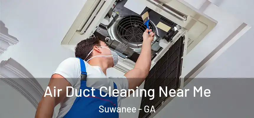  Air Duct Cleaning Near Me Suwanee - GA