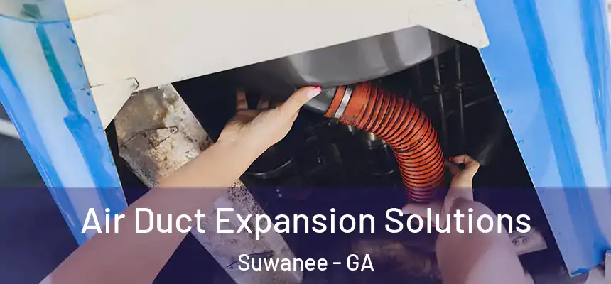  Air Duct Expansion Solutions Suwanee - GA
