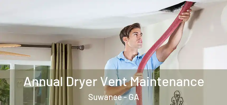  Annual Dryer Vent Maintenance Suwanee - GA