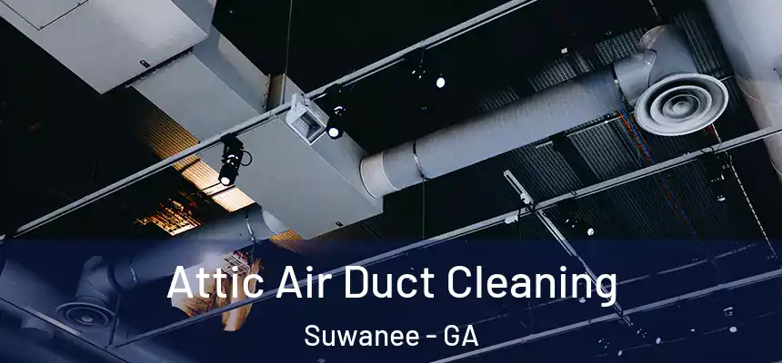  Attic Air Duct Cleaning Suwanee - GA