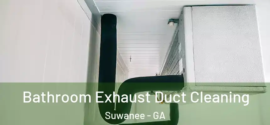  Bathroom Exhaust Duct Cleaning Suwanee - GA