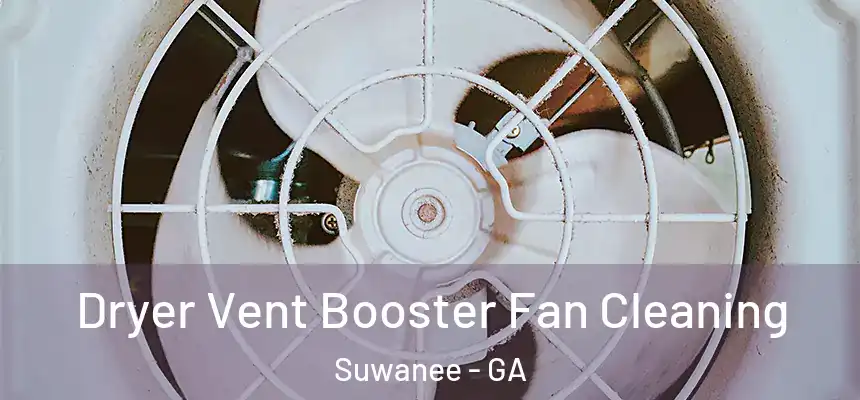  Dryer Vent Booster Fan Cleaning Suwanee - GA