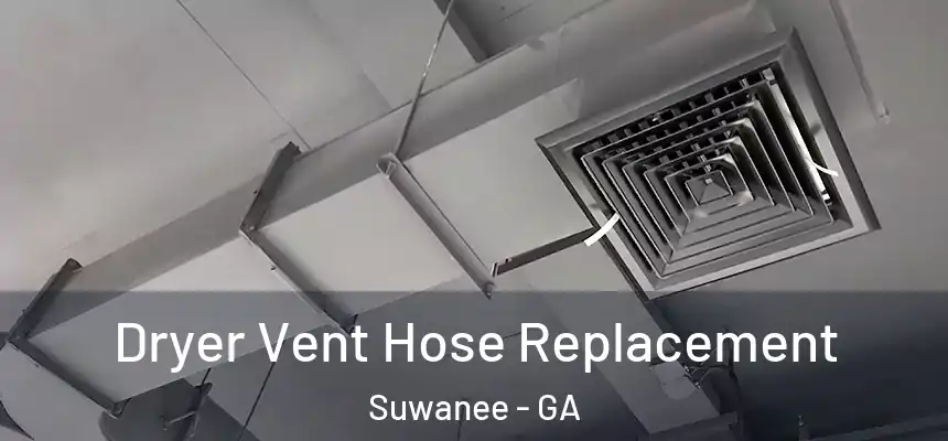  Dryer Vent Hose Replacement Suwanee - GA