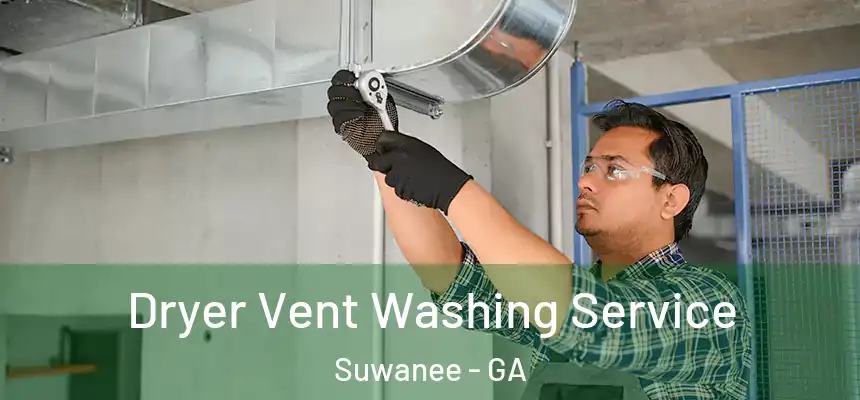  Dryer Vent Washing Service Suwanee - GA