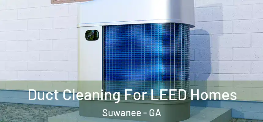  Duct Cleaning For LEED Homes Suwanee - GA