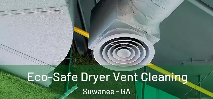  Eco-Safe Dryer Vent Cleaning Suwanee - GA