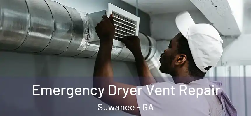  Emergency Dryer Vent Repair Suwanee - GA
