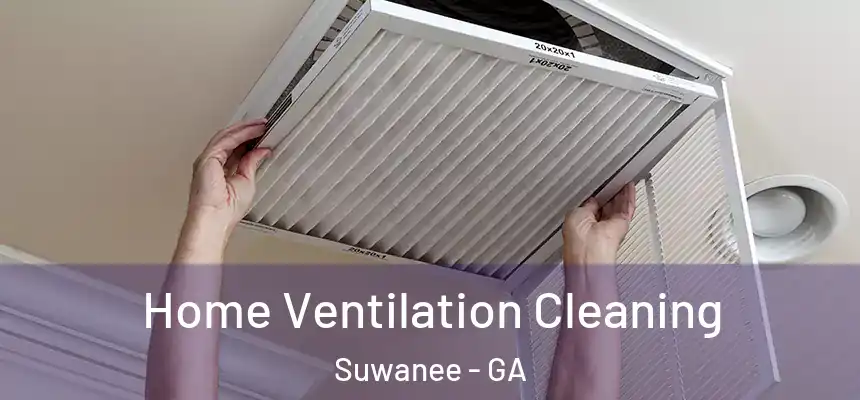  Home Ventilation Cleaning Suwanee - GA
