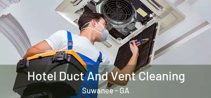  Hotel Duct And Vent Cleaning Suwanee - GA