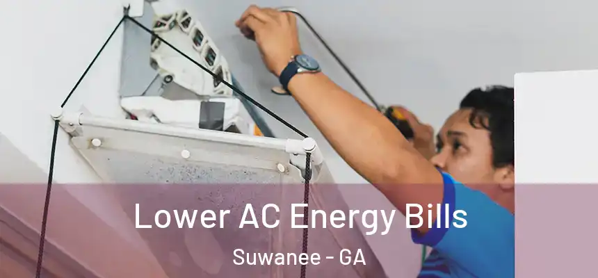  Lower AC Energy Bills Suwanee - GA