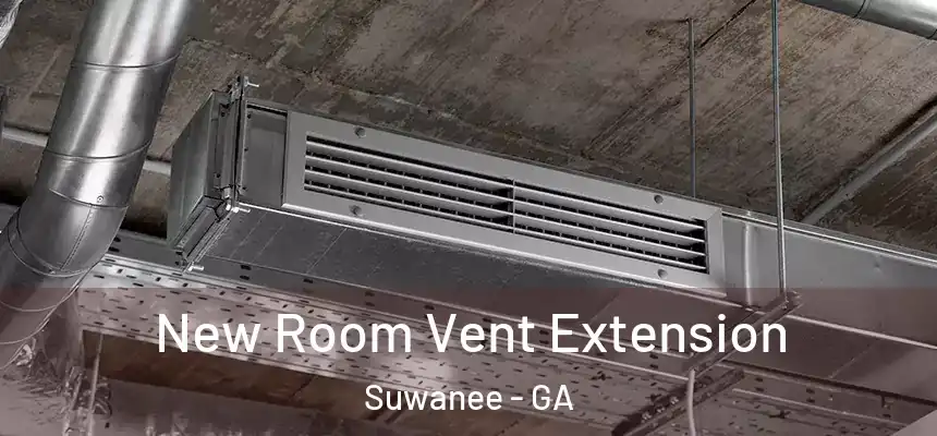  New Room Vent Extension Suwanee - GA