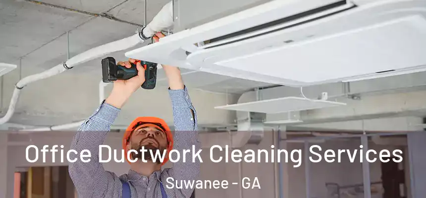  Office Ductwork Cleaning Services Suwanee - GA
