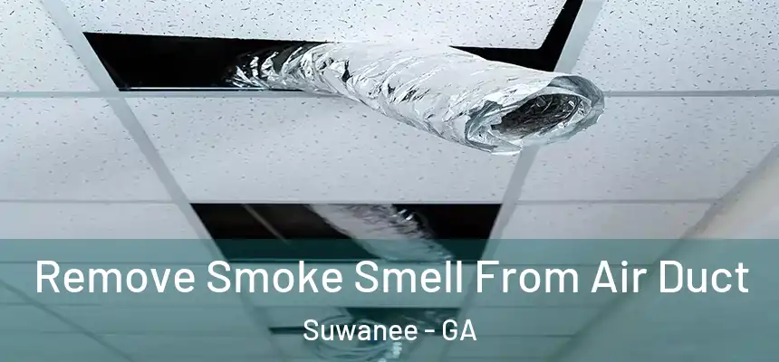  Remove Smoke Smell From Air Duct Suwanee - GA