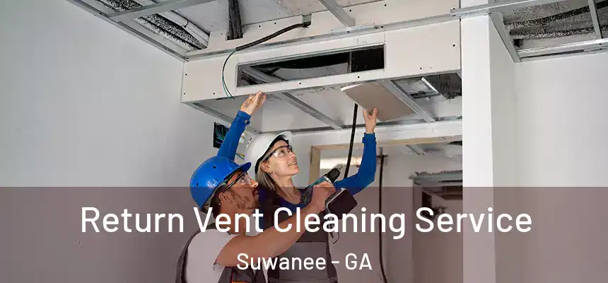  Return Vent Cleaning Service Suwanee - GA
