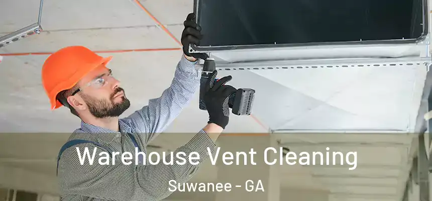  Warehouse Vent Cleaning Suwanee - GA