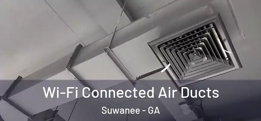  Wi-Fi Connected Air Ducts Suwanee - GA